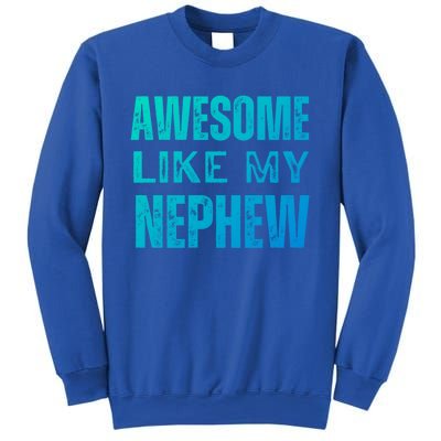 Awesome Like My Nephew Funny Aunt Or Uncle Tee Gift Sweatshirt