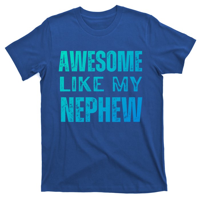 Awesome Like My Nephew Funny Aunt Or Uncle Tee Gift T-Shirt