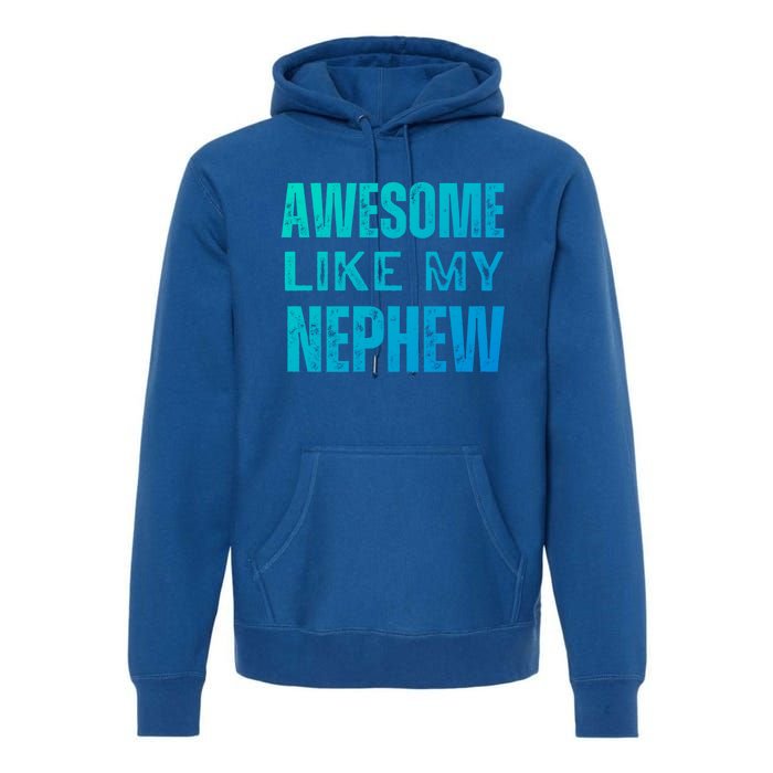 Awesome Like My Nephew Funny Aunt Or Uncle Tee Gift Premium Hoodie