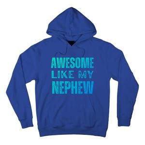 Awesome Like My Nephew Funny Aunt Or Uncle Tee Gift Tall Hoodie