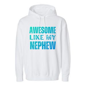 Awesome Like My Nephew Funny Aunt Or Uncle Tee Gift Garment-Dyed Fleece Hoodie