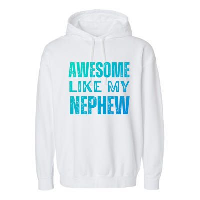 Awesome Like My Nephew Funny Aunt Or Uncle Tee Gift Garment-Dyed Fleece Hoodie