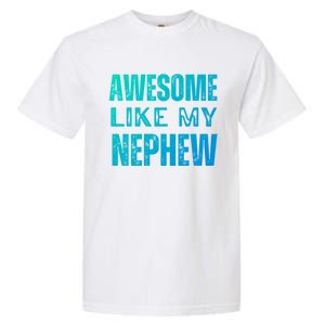 Awesome Like My Nephew Funny Aunt Or Uncle Tee Gift Garment-Dyed Heavyweight T-Shirt