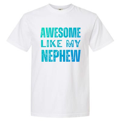 Awesome Like My Nephew Funny Aunt Or Uncle Tee Gift Garment-Dyed Heavyweight T-Shirt