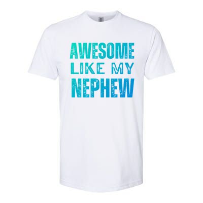 Awesome Like My Nephew Funny Aunt Or Uncle Tee Gift Softstyle CVC T-Shirt