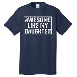 Awesome Like My Daughter Gifts Man Funny Fathers Day Dad Tall T-Shirt