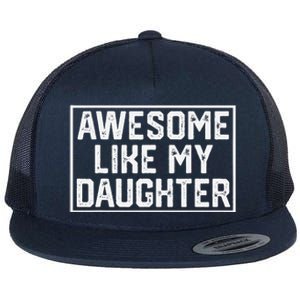 Awesome Like My Daughter Gifts Man Funny Fathers Day Dad Flat Bill Trucker Hat