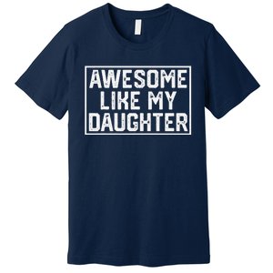 Awesome Like My Daughter Gifts Man Funny Fathers Day Dad Premium T-Shirt