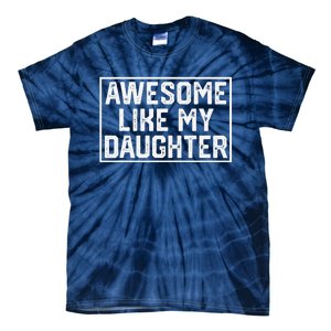 Awesome Like My Daughter Gifts Man Funny Fathers Day Dad Tie-Dye T-Shirt