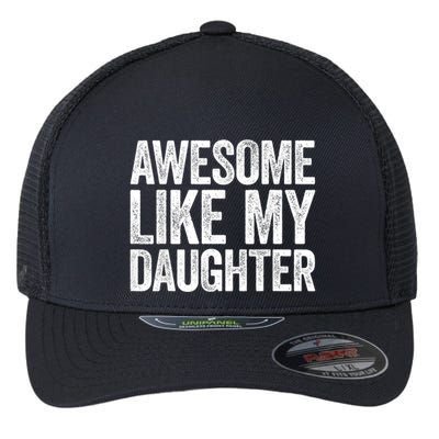 Awesome Like My Daughter Dad Fathers Day Flexfit Unipanel Trucker Cap