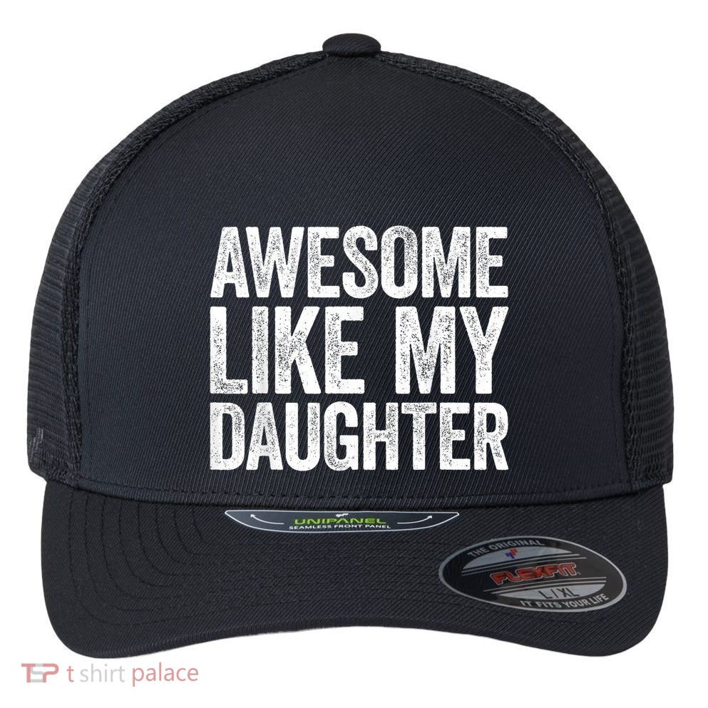 Awesome Like My Daughter Dad Fathers Day Flexfit Unipanel Trucker Cap