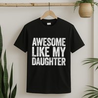 Awesome Like My Daughter Dad Fathers Day T-Shirt