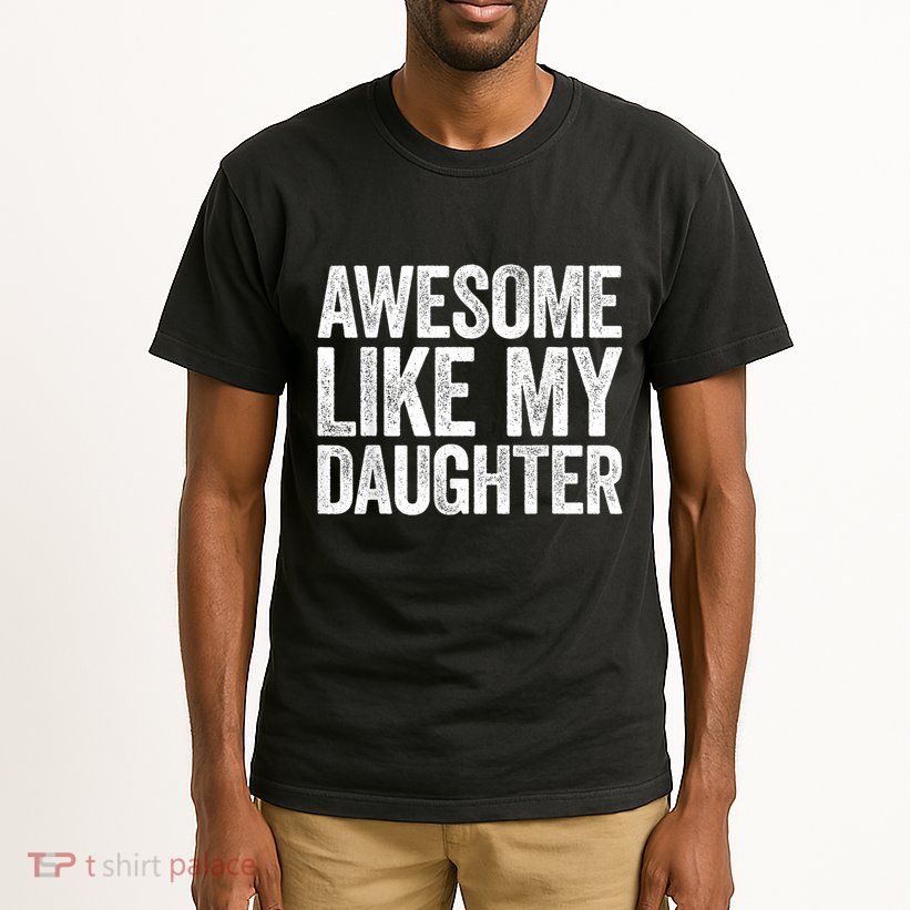 Awesome Like My Daughter Dad Fathers Day Tall T-Shirt
