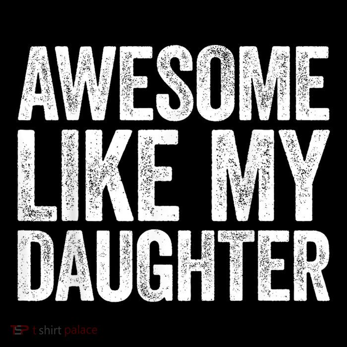 Awesome Like My Daughter Dad Fathers Day Tall T-Shirt