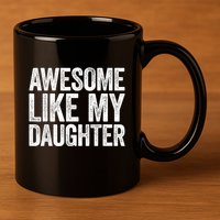 Awesome Like My Daughter Dad Fathers Day 11oz C Handle Ceramic Mug