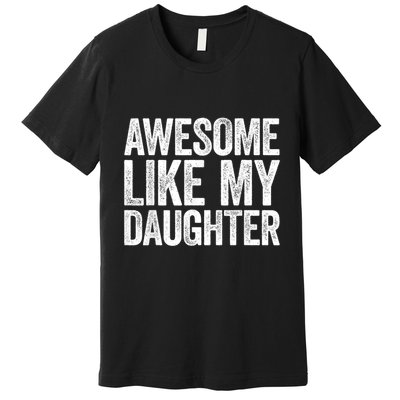 Awesome Like My Daughter Dad Fathers Day Premium T-Shirt