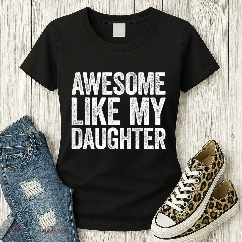 Awesome Like My Daughter Dad Fathers Day Womens T-Shirt