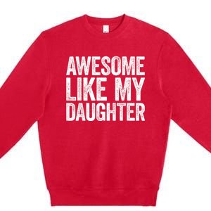 Awesome Like My Daughter Dad Fathers Day Premium Crewneck Sweatshirt