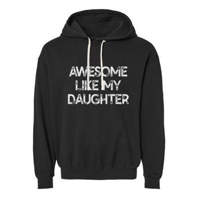 Awesome Like My Daughter Parents Day Gift Garment-Dyed Fleece Hoodie