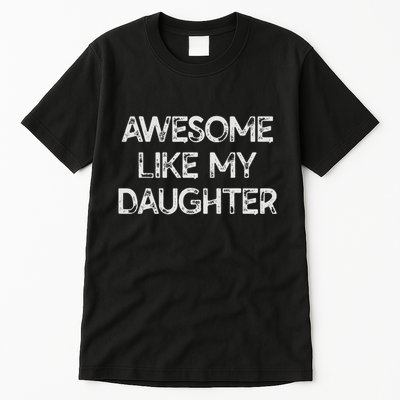 Awesome Like My Daughter Parents Day Gift Tall T-Shirt