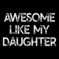Awesome Like My Daughter Parents Day Gift Toddler T-Shirt