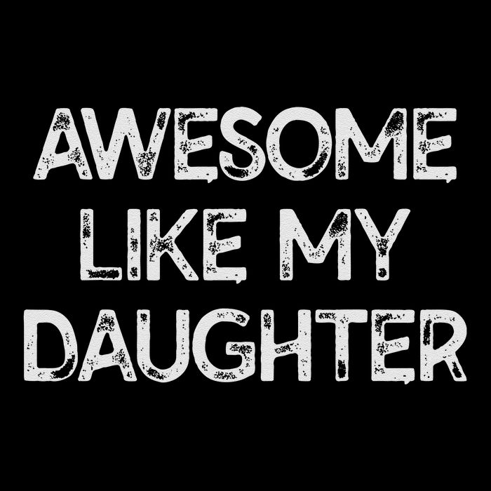 Awesome Like My Daughter Parents Day Gift Toddler T-Shirt