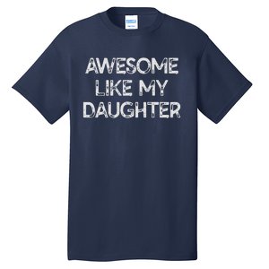 Awesome Like My Daughter Parents Day Gift Tall T-Shirt