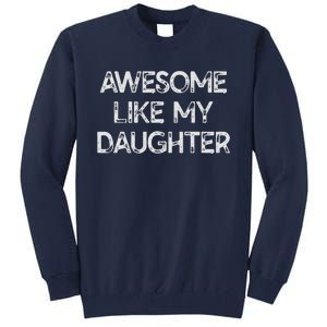 Awesome Like My Daughter Parents Day Gift Tall Sweatshirt