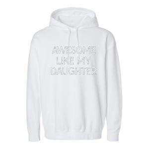 Awesome Like My Daughter Parents Day Gift Garment-Dyed Fleece Hoodie