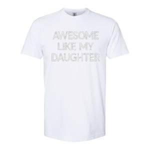 Awesome Like My Daughter Parents Day Gift Softstyle CVC T-Shirt