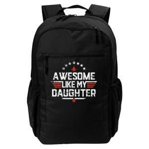 Awesome Like My Daughter Funny Dad Birthday Fathers Day Daily Commute Backpack