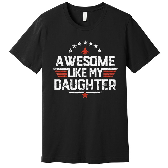 Awesome Like My Daughter Funny Dad Birthday Fathers Day Premium T-Shirt