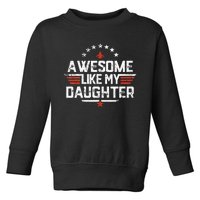 Awesome Like My Daughter Funny Dad Birthday Fathers Day Toddler Sweatshirt