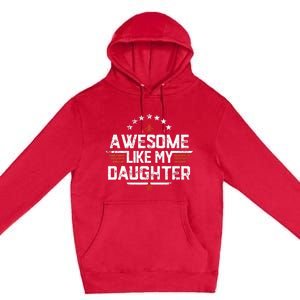 Awesome Like My Daughter Funny Dad Birthday Fathers Day Premium Pullover Hoodie