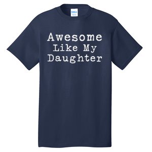 Awesome Like My Daughters Funny FatherS Day From Daughter Tall T-Shirt