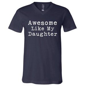 Awesome Like My Daughters Funny FatherS Day From Daughter V-Neck T-Shirt