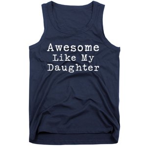 Awesome Like My Daughters Funny FatherS Day From Daughter Tank Top