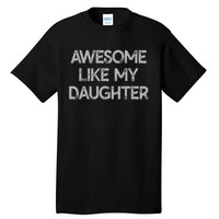 Awesome Like My Daughter Gifts Men Funny Fathers Day Dad. Tall T-Shirt