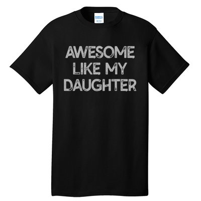 Awesome Like My Daughter Gifts Men Funny Fathers Day Dad. Tall T-Shirt