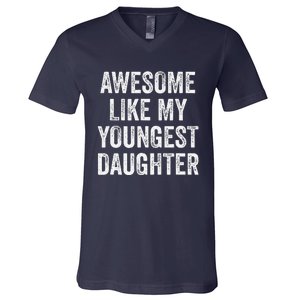 Awesome Like My Youngest Daughter MotherS Day FatherS Day V-Neck T-Shirt