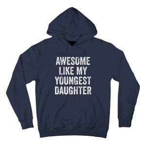 Awesome Like My Youngest Daughter MotherS Day FatherS Day Tall Hoodie