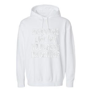 Awesome Like My Youngest Daughter MotherS Day FatherS Day Garment-Dyed Fleece Hoodie