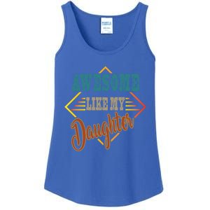 Awesome Like My Daughter For Dad On Fathers Day Gift Ladies Essential Tank