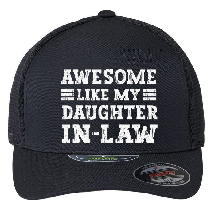 Awesome Like My Daughter In Law FatherS Day From Daughter Flexfit Unipanel Trucker Cap