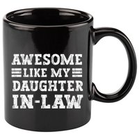 Awesome Like My Daughter In Law FatherS Day From Daughter 11oz C Handle Ceramic Mug