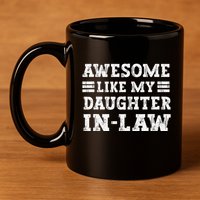 Awesome Like My Daughter In Law FatherS Day From Daughter 11oz C Handle Ceramic Mug