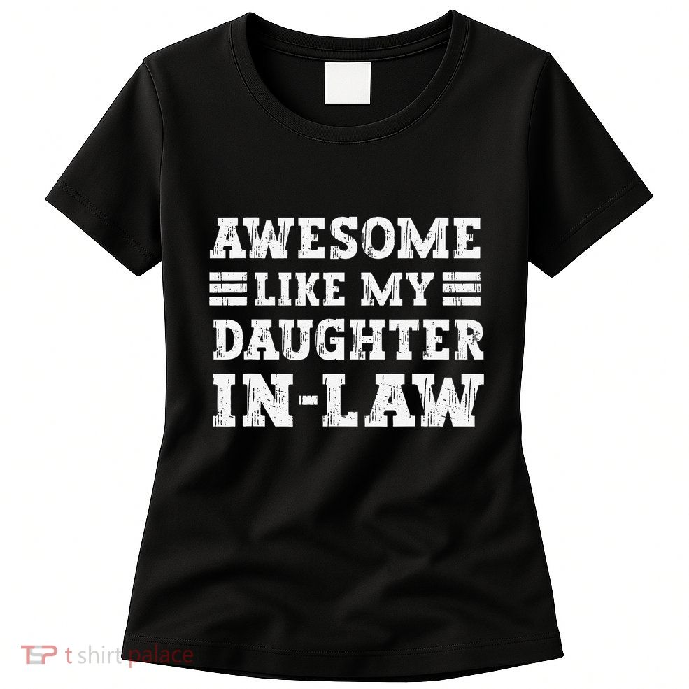 Awesome Like My Daughter In Law FatherS Day From Daughter Womens T-Shirt