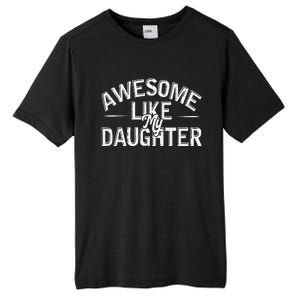 Awesome Like My Daughter Funny Dad Joke Gift Fathers Day Tall Fusion ChromaSoft Performance T-Shirt