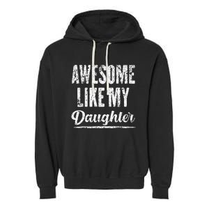 Awesome Like My Daughter Funny Fathers Day From Daughter Garment-Dyed Fleece Hoodie