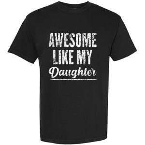 Awesome Like My Daughter Funny Fathers Day From Daughter Garment-Dyed Heavyweight T-Shirt